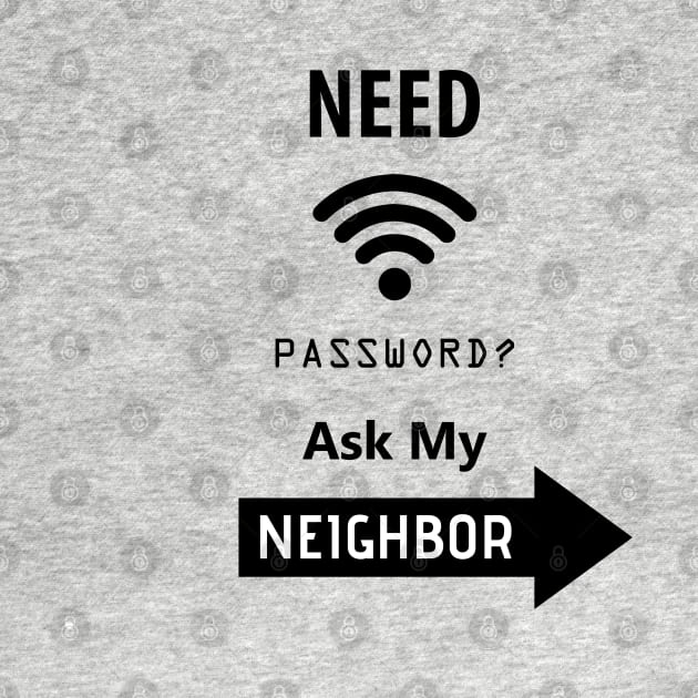 Need Wifi Password Ask My Neighbor, Funny Quote, Funny Saying, humor, by Noosa Studio